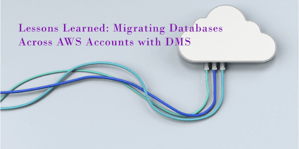 Migrating Databases Across AWS Accounts with AWS DMS: Lessons Learned